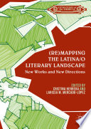 (Re)mapping the Latina/o literary landscape /