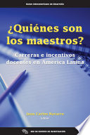 ¿Quiénes son los maestros? : Carreras e incentivos docentes en América Latina /