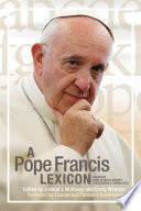A Pope Francis Lexicon : essays bu over 50 noted Bishops theologians & journalists /