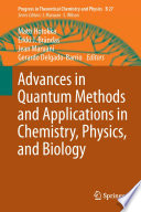 Advances in Quantum methods and applications in chemistry, physics, and biology /