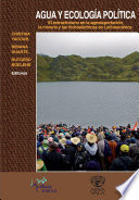 Agua y ecología política : el extractivismo en la agroexportación, la minería y las hidroeléctricas en Latinoamérica /