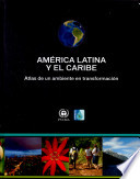 América Latina y El Caribe : atlas de un ambiente en transformación