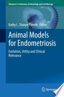 Animal models for endometriosis : Evolution, utility and clinical relevance.