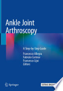 Ankle joint arthroscopy : A Step-by-Step Guide.