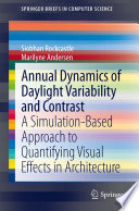 Annual dynamics of daylight variability and contrast : A Simulation-Based Approach to Quantifying Visual Effects in Architecture.
