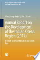 Annual report on the development of the indian ocean region (2017) : The Belt and Road Initiative and South Asia.