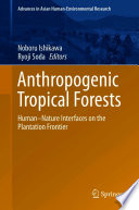 Anthropogenic tropical forests : Human–Nature Interfaces on the Plantation Frontier.