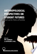 Anthropological perspectives on student futures : Youth and the Politics of Possibility.