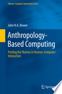 Anthropology-based computing : Putting the Human in Human-Computer Interaction.