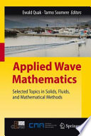 Applied wave mathematics : Selected topics in solids, fluids, and mathematical methods.