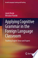 Applying cognitive grammar in the foreign language classroom : Teaching english tense and aspect.