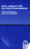 Civil Liability for Oil Pollution Damage : texts of Conventions on Liability and Compensation for Oil Pollution Damage.