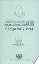 Código internacional de seguridad para naves de gran velocidad, 1994 (Código NGV 1994) : resolución MSC. 36(63) aprobada el 20 de mayo de 1994.