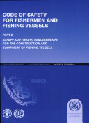 Code of safety for fishermen and fishing vessels, part B : safety and health requirements for the construction and equipment of fishing vessels.
