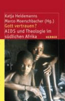 Gott vertrauen? : AIDS und Theologie im südlichen Afrika /