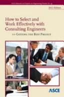How to select and work effectively with consulting engineers : getting the best project /