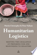 Humanitarian Logistics : Meeting the challenge of preparing for and responding to disasters /