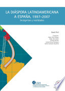 La diáspora latinoamericana a España, 1997-2007 : incógnitas y realidades /