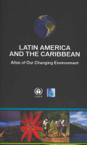 Latin America and the Caribbean : atlas of our changing environment.