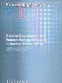 Material degradation and related managerial issues at nuclear power plants : proceedings of a technical meeting organized by the The International Atomic Energy Agency Held in Vienna, 15-18 Febrary 2005