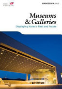 Museums  galleries : displaying Korea's past and future. --