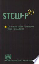 STCW-F 95 : Convenio internacional sobre normas de formación, titulación y guardia para el personal de los buques pesqueros, 1995 /