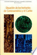 Situación de los herbarios de Centroamérica y el Caribe /