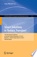 Smart Solutions in Today’s Transport : 17th International Conference on Transport Systems Telematics, TST 2017, Katowice – Ustroń, Poland, April 5-8, 2017, Selected Papers /