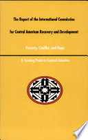 The report of the International Commission for Central American Recovery and Development : povert, conflict, and hope : a turning point in Central America.