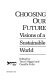 Choosing our future : visions of a sustainable world /