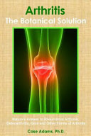 Arthritis : the botanical solution : nature's answer to rheumatoid arthritis, osteoarthritis, gout an other forms of arthritis /