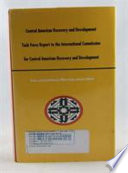 Central American recovery and development : task force report to the International Commission for Central American Recovery and Development /