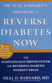 Dr. Neal Barnard's program to reverse diabetes now / : the scientifically proven system for reversing diabetes without drugs /