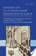 Everyday life at la trappe under Armand-Jean de Rancé : a translation, with introduction and notes, of André Félibien des Avaux’s description De L’abbaye De La Trappe (1689) ; /