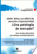 ADDH, niños con déficit de atención e hiperactividad : ¿una patología de mercado? : una mirada alternativa con enfoque multidisciplinario /