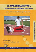 El calentamiento y la adaptación del organismo al esfuerzo: en la educacación física y el deporte /