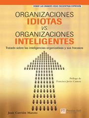 Organizaciones idiotas vs. organizaciones inteligentes : tratado sobre las inteligencias organizativas y sus fracasos /
