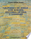 La poesía de Jorge Luis Borges: historia de una eternidad