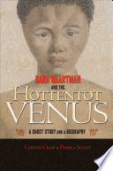 Sara Baartman and the Hottentot Venus : a ghost story and a biography /