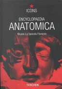 Encyclopaedia anatomica : a selection of anatomic Wax models = eine auswahl anatomischer wachse = une sélection des cires anatomiques /