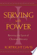 Serving with power : reviving the spirit of christian ministry /