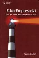 Ética empresarial en el núcleo de la estrategia corporativa /