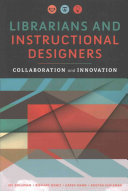 Librarians and instructional designers : collaboration and innovation /