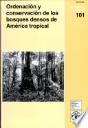 Ordenacion y conservacion de los bosques densos de America Tropical.