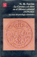 La corona y el clero en el México colonial 1579-1821 : la crisis del provilegio eclesiástico /