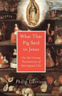 What that pig said to Jesus : on the uneasy permanence of immigrant life /