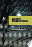 Lugares descoloniales : espacios de intervención en las Américas /