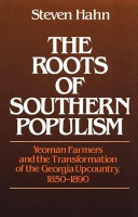 The roots of southern populism : Yeoman farmers and the transformation of the Georgia upcountry, 1850-1890 /