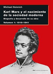 Karl Marx y el nacimiento de la sociedad moderna : biografía y desarrollo de su obra /