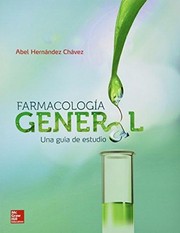 Farmacología general, una guía de estudio / Abel Hernández Chávez